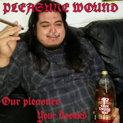 Pleasure Wound : Our Pleasure, Your Doomed